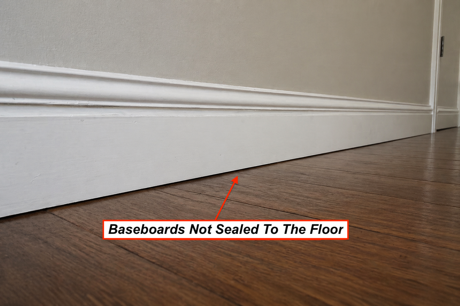 baseboards Baseboards not sealed to floor.